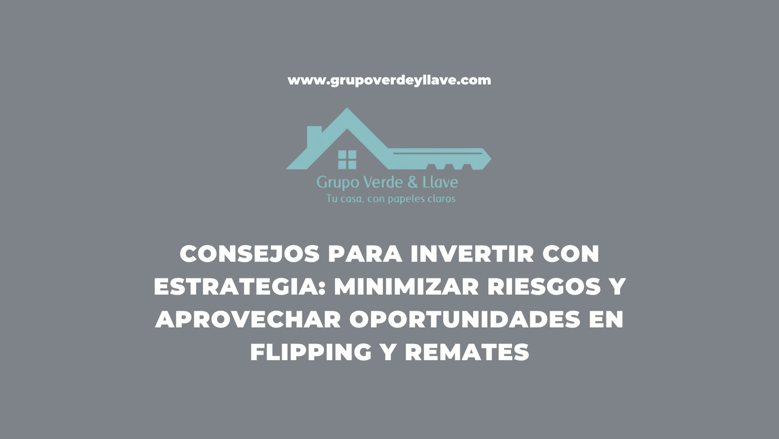 Consejos para Invertir con Estrategia: Minimizar Riesgos y Aprovechar Oportunidades en Flipping y Remates